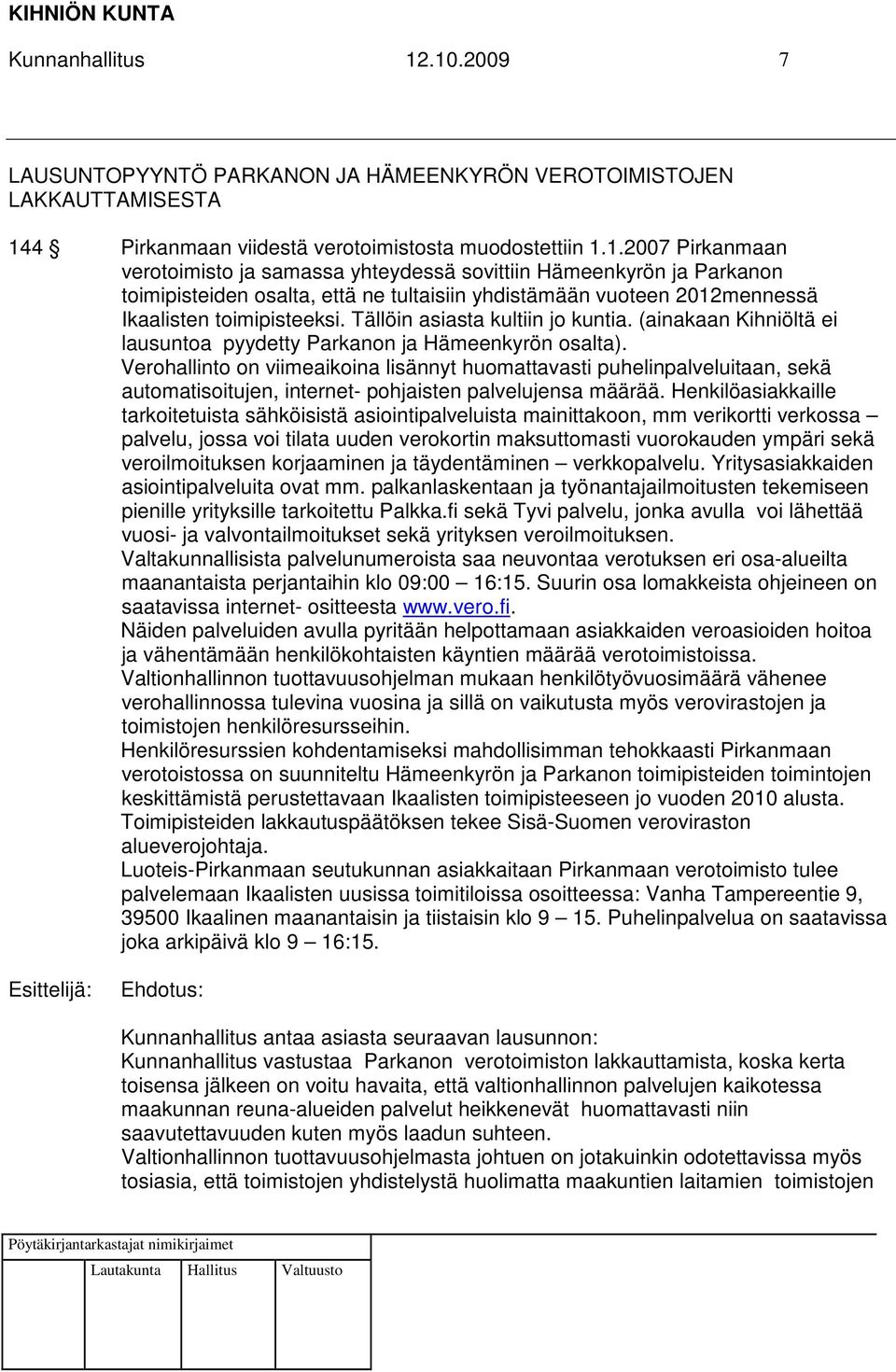 Tällöin asiasta kultiin jo kuntia. (ainakaan Kihniöltä ei lausuntoa pyydetty Parkanon ja Hämeenkyrön osalta).