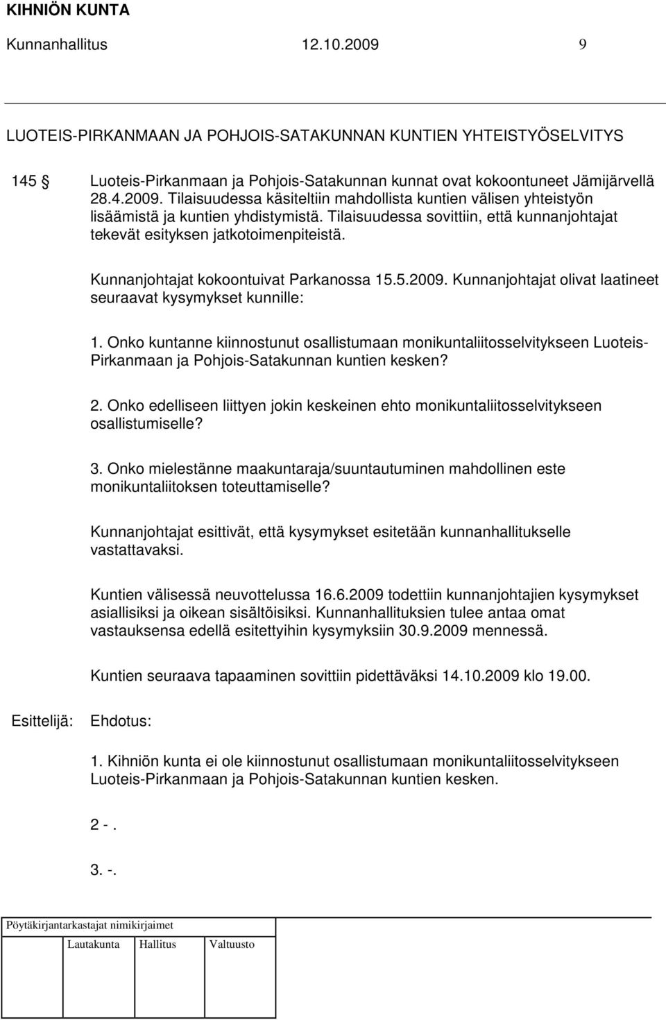 Onko kuntanne kiinnostunut osallistumaan monikuntaliitosselvitykseen Luoteis- Pirkanmaan ja Pohjois-Satakunnan kuntien kesken? 2.