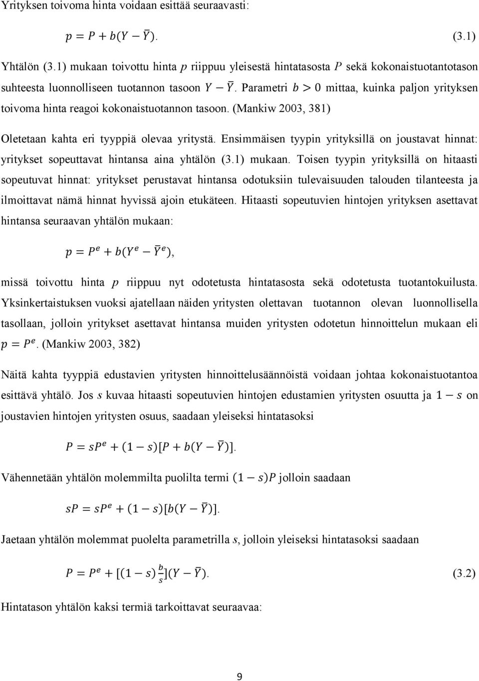 Ensimmäisen tyypin yrityksillä on joustavat hinnat: yritykset sopeuttavat hintansa aina yhtälön (3.1) mukaan.