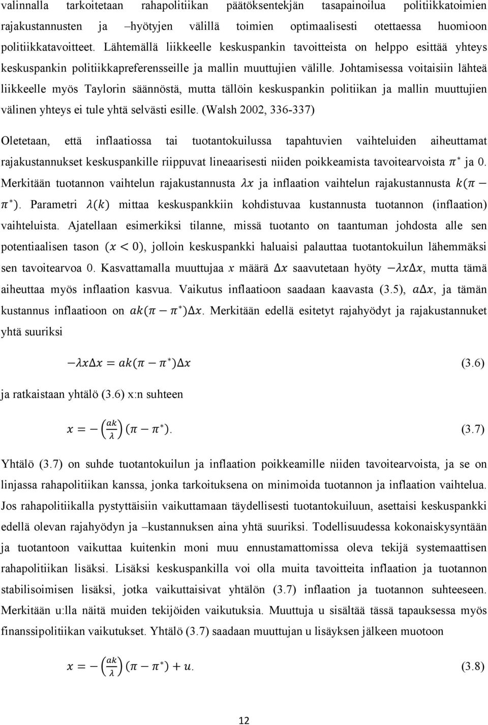 Johtamisessa voitaisiin lähteä liikkeelle myös Taylorin säännöstä, mutta tällöin keskuspankin politiikan ja mallin muuttujien välinen yhteys ei tule yhtä selvästi esille.