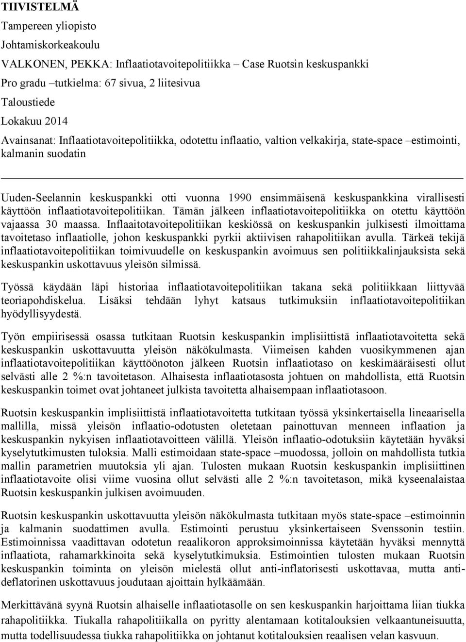 virallisesti käyttöön inflaatiotavoitepolitiikan. Tämän jälkeen inflaatiotavoitepolitiikka on otettu käyttöön vajaassa 30 maassa.