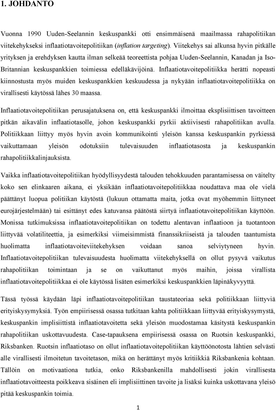 Inflaatiotavoitepolitiikka herätti nopeasti kiinnostusta myös muiden keskuspankkien keskuudessa ja nykyään inflaatiotavoitepolitiikka on virallisesti käytössä lähes 30 maassa.