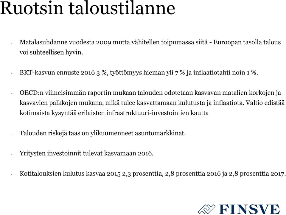 OECD:n viimeisimmän raportin mukaan talouden odotetaan kasvavan matalien korkojen ja kasvavien palkkojen mukana, mikä tulee kasvattamaan kulutusta ja inflaatiota.