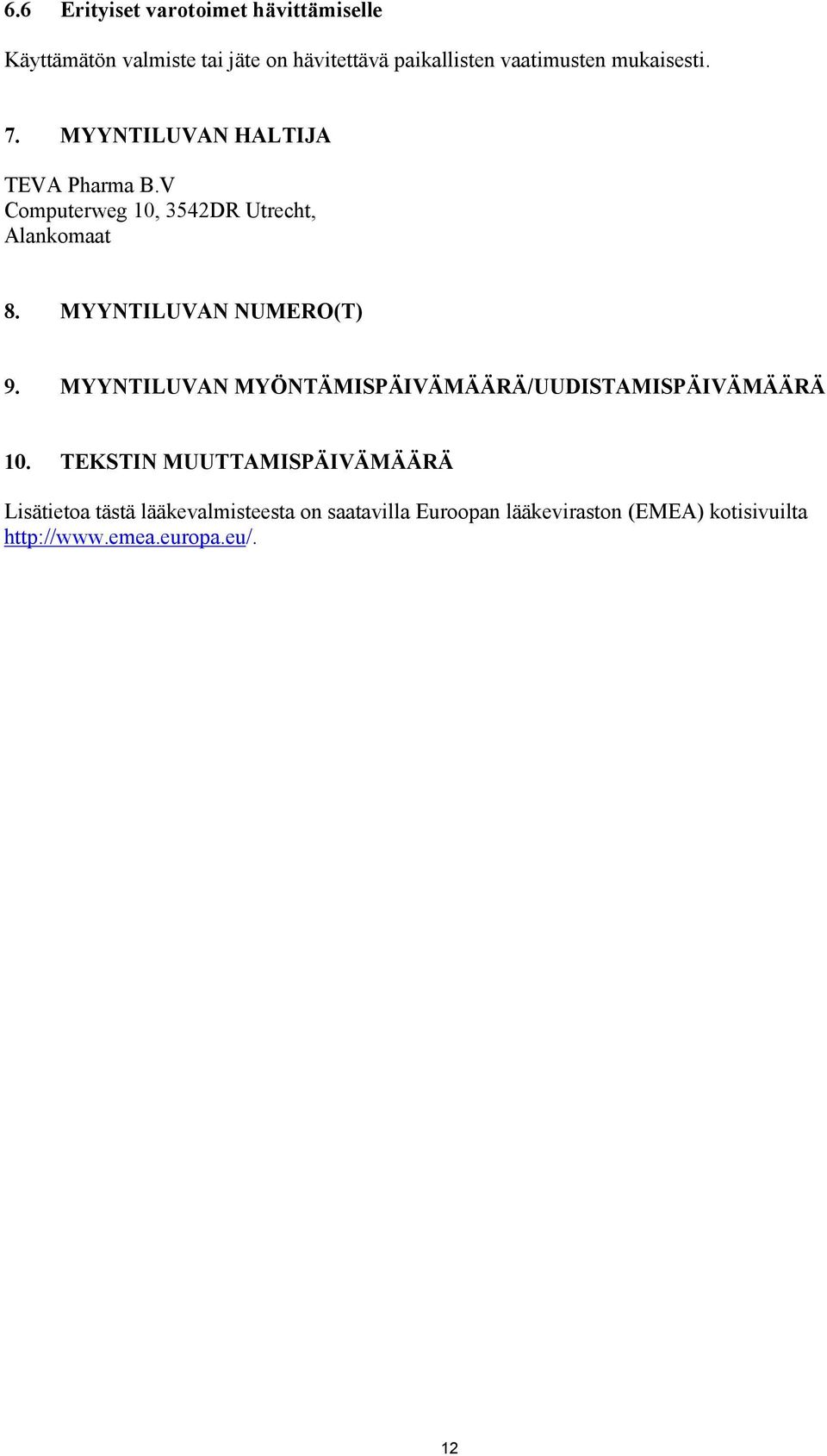 MYYNTILUVAN NUMERO(T) 9. MYYNTILUVAN MYÖNTÄMISPÄIVÄMÄÄRÄ/UUDISTAMISPÄIVÄMÄÄRÄ 10.