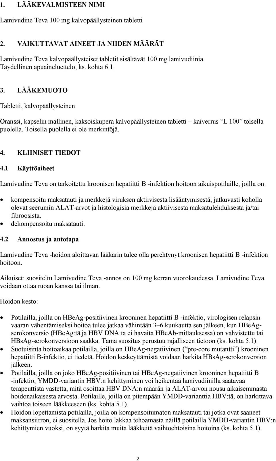 LÄÄKEMUOTO Tabletti, kalvopäällysteinen Oranssi, kapselin mallinen, kaksoiskupera kalvopäällysteinen tabletti kaiverrus L 100 toisella puolella. Toisella puolella ei ole merkintöjä. 4.