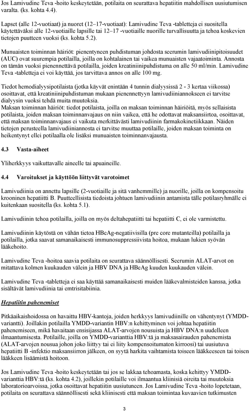 koskevien tietojen puutteen vuoksi (ks. kohta 5.2).