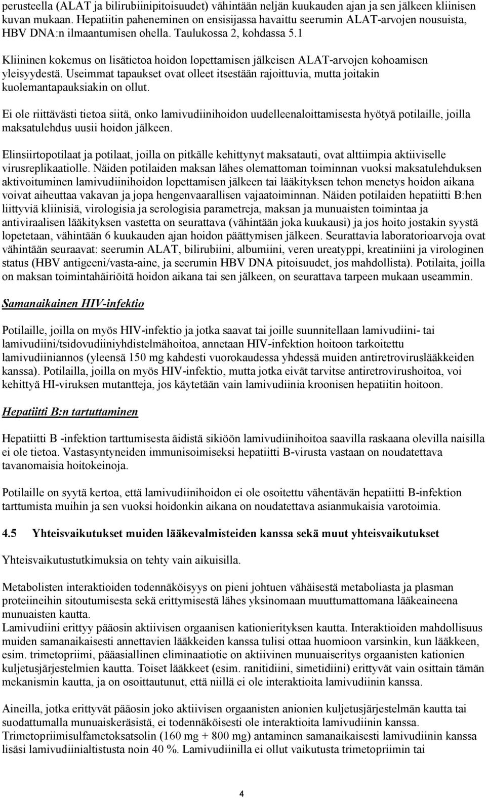 1 Kliininen kokemus on lisätietoa hoidon lopettamisen jälkeisen ALAT-arvojen kohoamisen yleisyydestä.