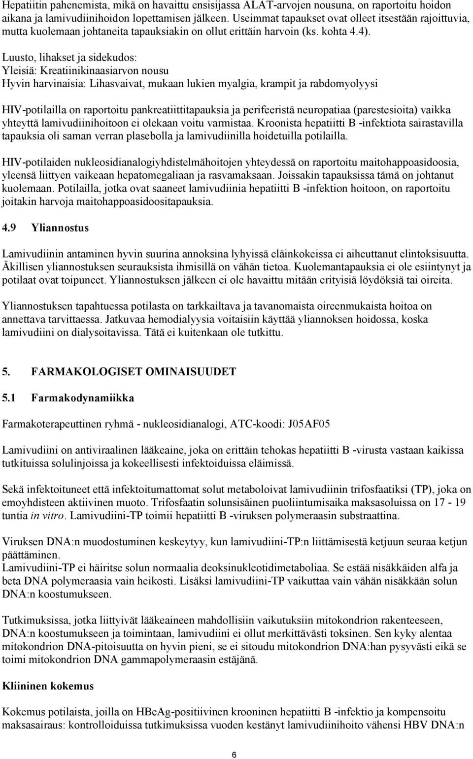 Luusto, lihakset ja sidekudos: Yleisiä: Kreatiinikinaasiarvon nousu Hyvin harvinaisia: Lihasvaivat, mukaan lukien myalgia, krampit ja rabdomyolyysi HIV-potilailla on raportoitu pankreatiittitapauksia