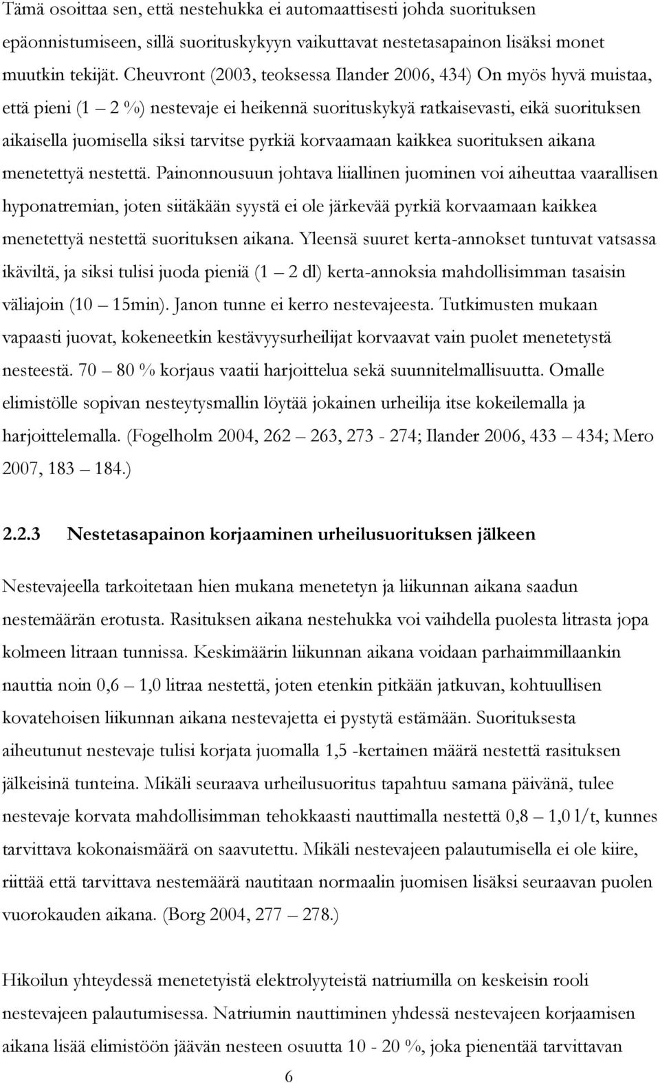 korvaamaan kaikkea suorituksen aikana menetettyä nestettä.