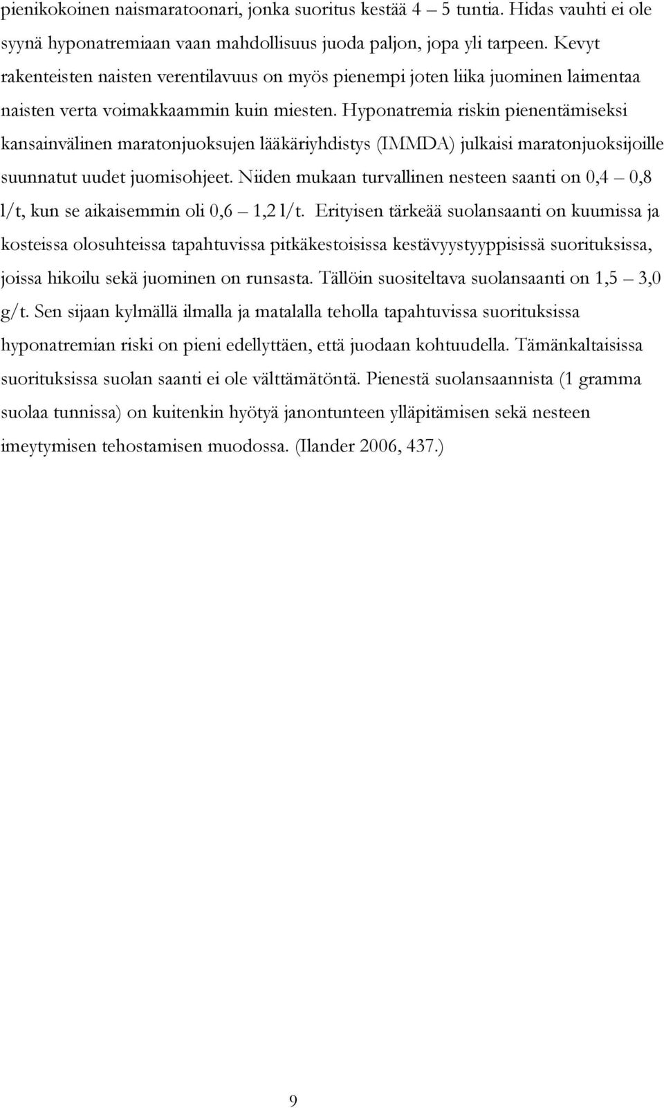 Hyponatremia riskin pienentämiseksi kansainvälinen maratonjuoksujen lääkäriyhdistys (IMMDA) julkaisi maratonjuoksijoille suunnatut uudet juomisohjeet.