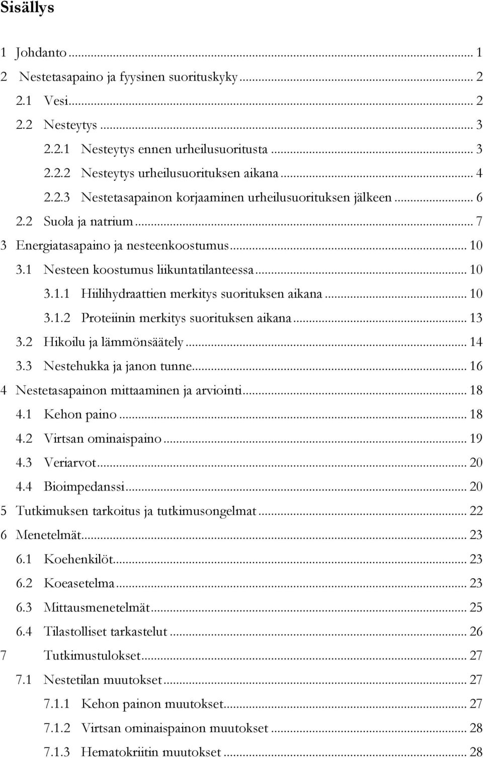 .. 10 3.1.2 Proteiinin merkitys suorituksen aikana... 13 3.2 Hikoilu ja lämmönsäätely... 14 3.3 Nestehukka ja janon tunne... 16 4 Nestetasapainon mittaaminen ja arviointi... 18 4.