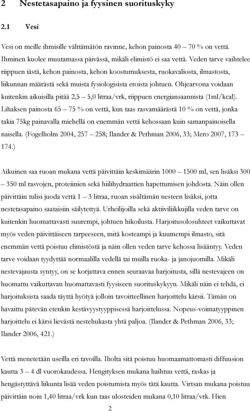 Ohjearvona voidaan kuitenkin aikuisilla pitää 2,5 5,0 litraa/vrk, riippuen energiansaannista (1ml/kcal).