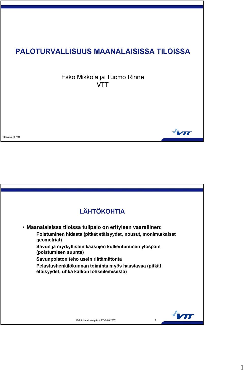 monimutkaiset geometriat) Savun ja myrkyllisten kaasujen kulkeutuminen ylöspäin (poistumisen suunta)