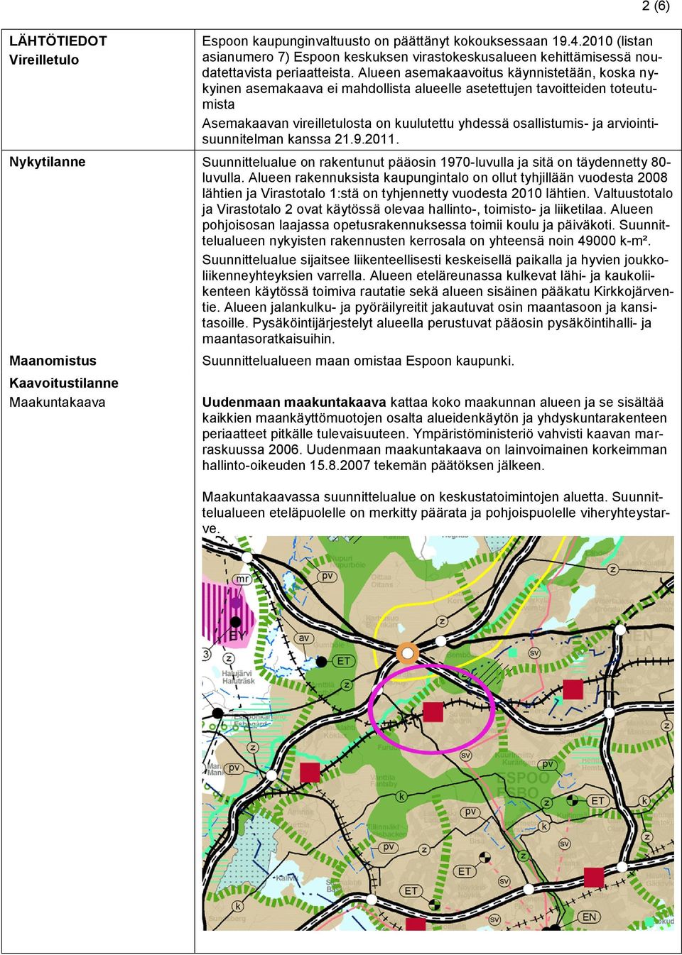 arviointisuunnitelman kanssa 21.9.2011. Nykytilanne Suunnittelualue on rakentunut pääosin 1970-luvulla ja sitä on täydennetty 80- luvulla.