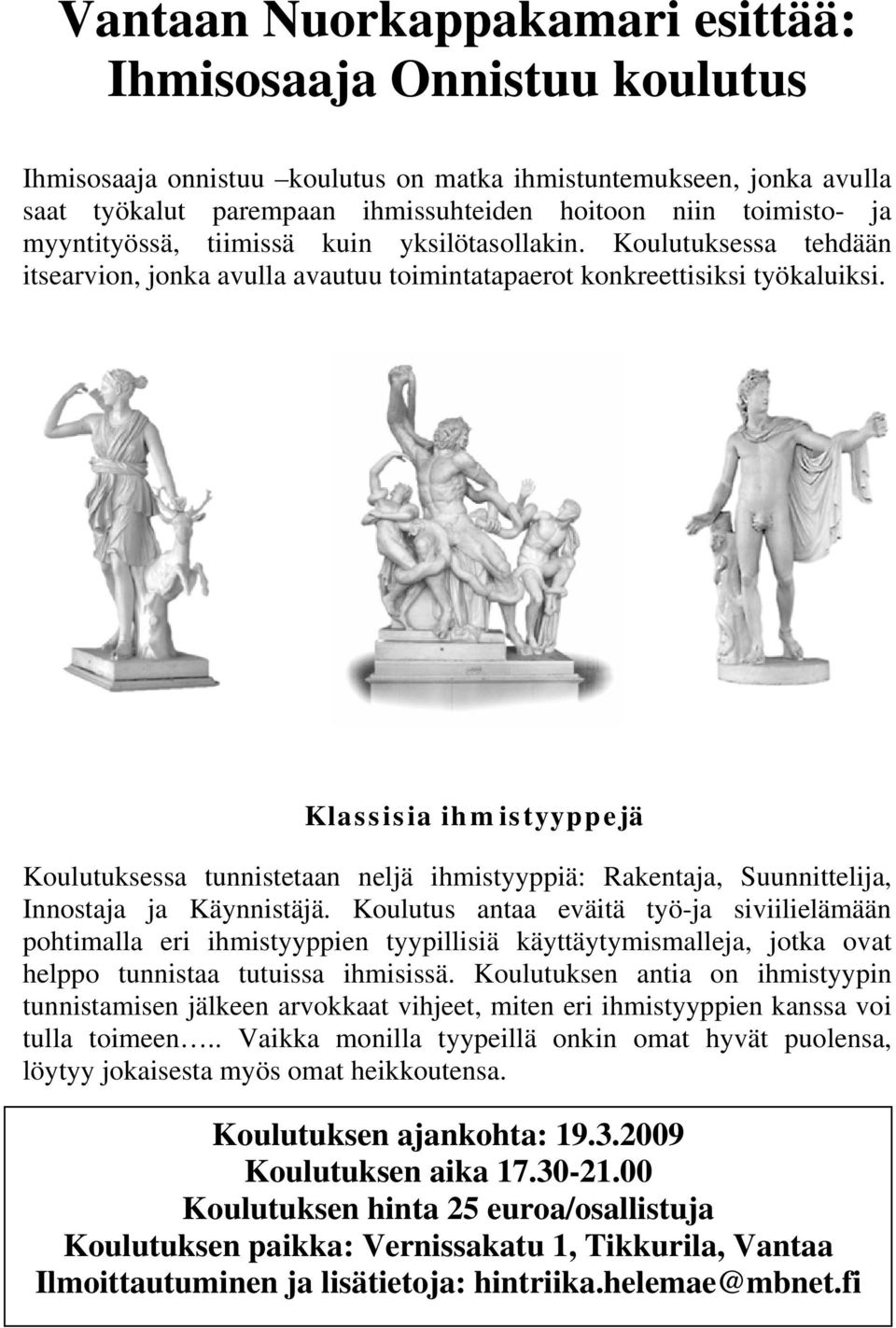 Klassisia ihmistyyppejä Koulutuksessa tunnistetaan neljä ihmistyyppiä: Rakentaja, Suunnittelija, Innostaja ja Käynnistäjä.