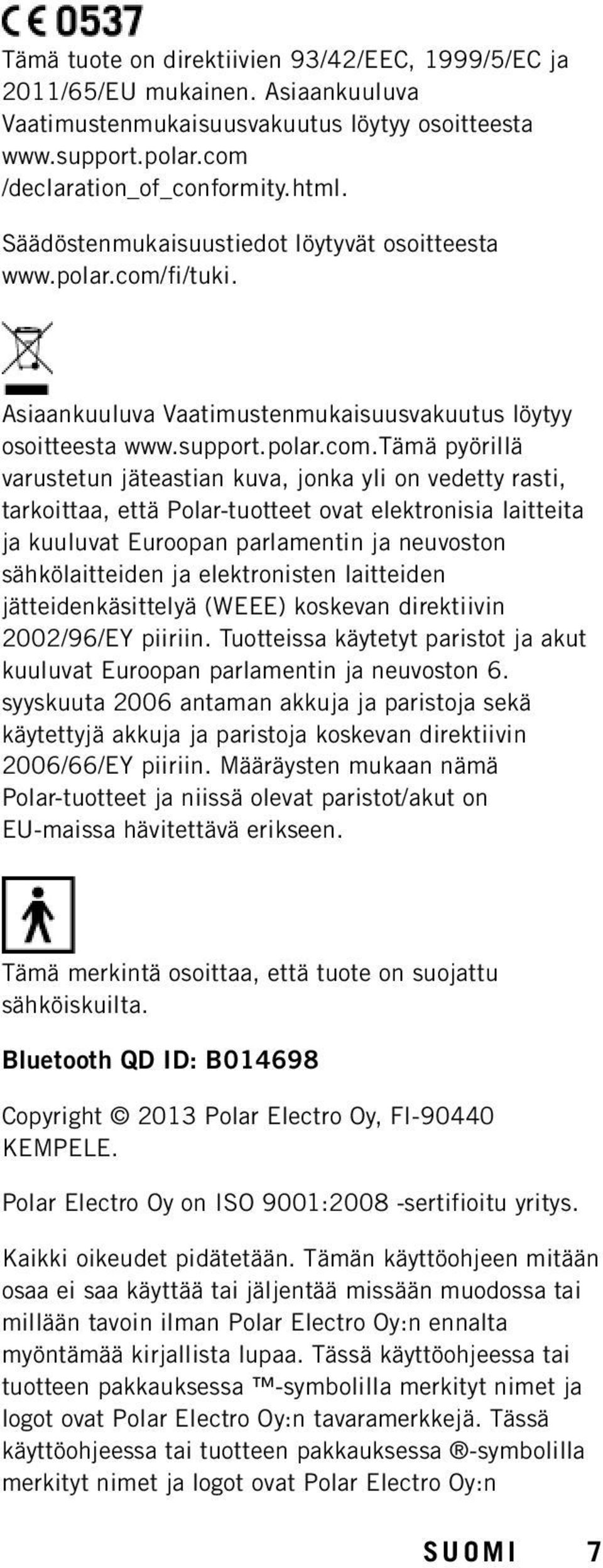 fi/tuki. Asiaankuuluva Vaatimustenmukaisuusvakuutus löytyy osoitteesta www.support.polar.com.