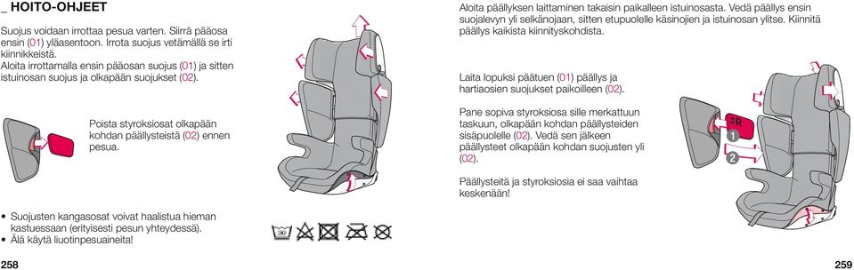 Aloita päällyksen laittaminen takaisin paikalleen istuinosasta. Vedä päällys ensin suojalevyn yli selkänojaan, sitten etupuolelle käsinojien ja istuinosan ylitse.