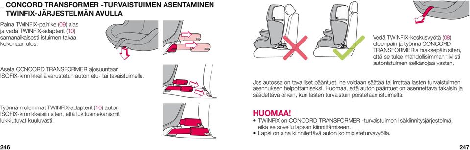 Työnnä molemmat TWINFIX-adapterit (10) auton ISOFIX-kiinnikkeisiin siten, että lukitusmekanismit lukkiutuvat kuuluvasti.