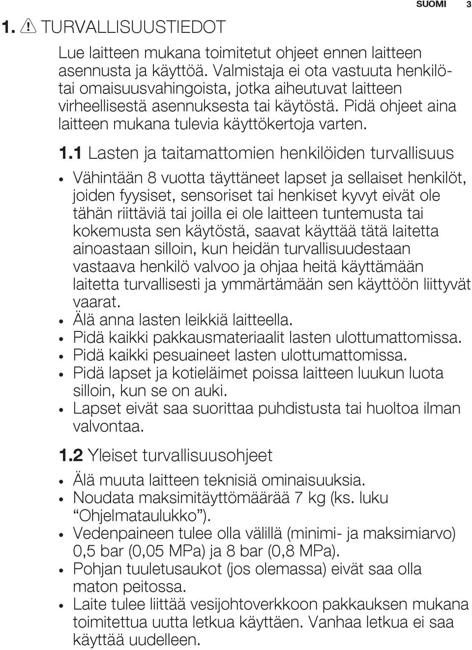 1 Lasten ja taitamattomien henkilöiden turvallisuus Vähintään 8 vuotta täyttäneet lapset ja sellaiset henkilöt, joiden fyysiset, sensoriset tai henkiset kyvyt eivät ole tähän riittäviä tai joilla ei