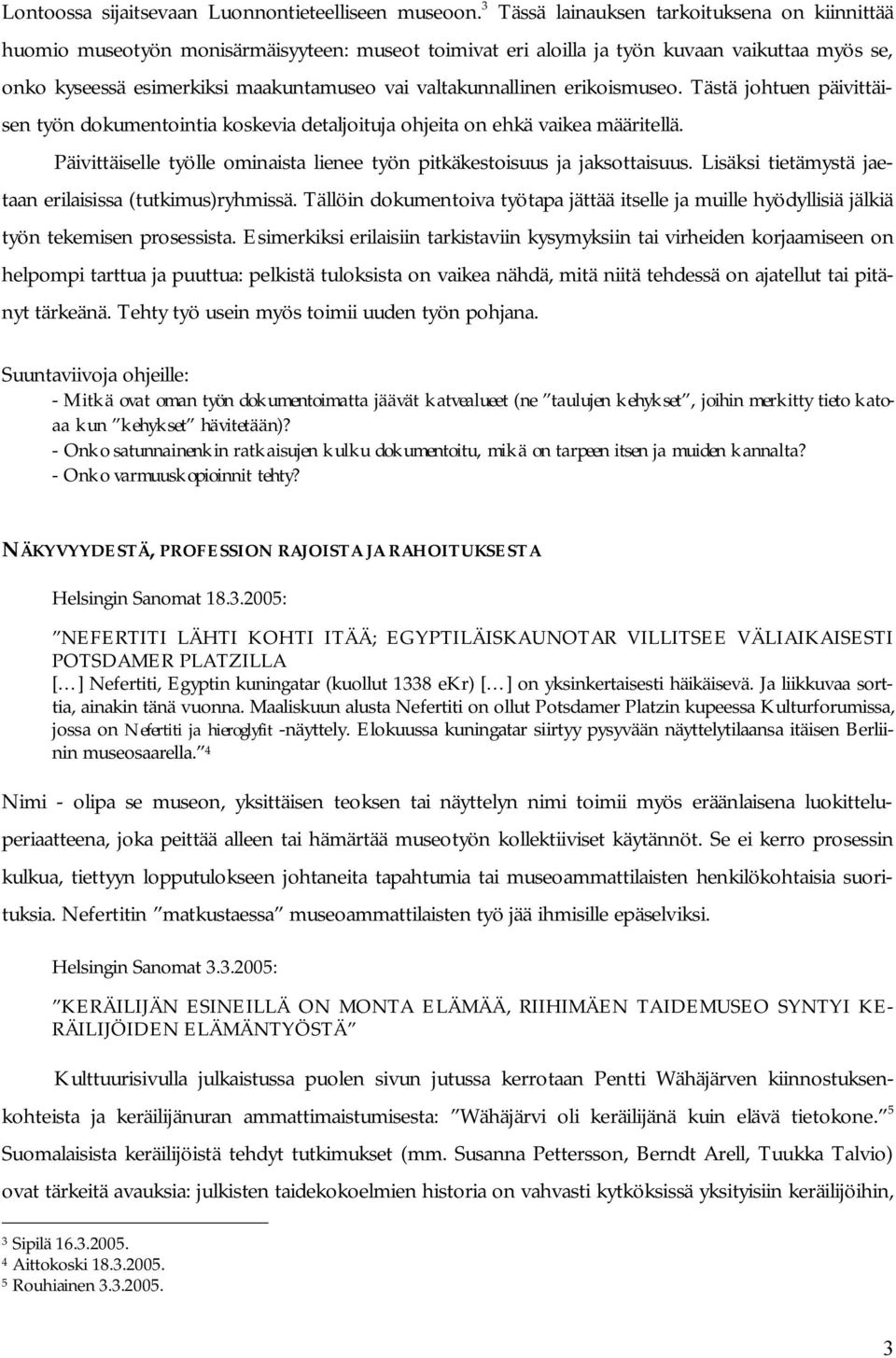valtakunnallinen erikoismuseo. Tästä johtuen päivittäisen työn dokumentointia koskevia detaljoituja ohjeita on ehkä vaikea määritellä.