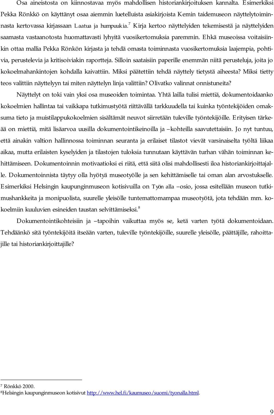 7 Kirja kertoo näyttelyiden tekemisestä ja näyttelyiden saamasta vastaanotosta huomattavasti lyhyitä vuosikertomuksia paremmin.