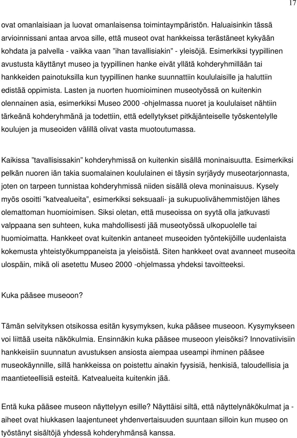 Esimerkiksi tyypillinen avustusta käyttänyt museo ja tyypillinen hanke eivät yllätä kohderyhmillään tai hankkeiden painotuksilla kun tyypillinen hanke suunnattiin koululaisille ja haluttiin edistää