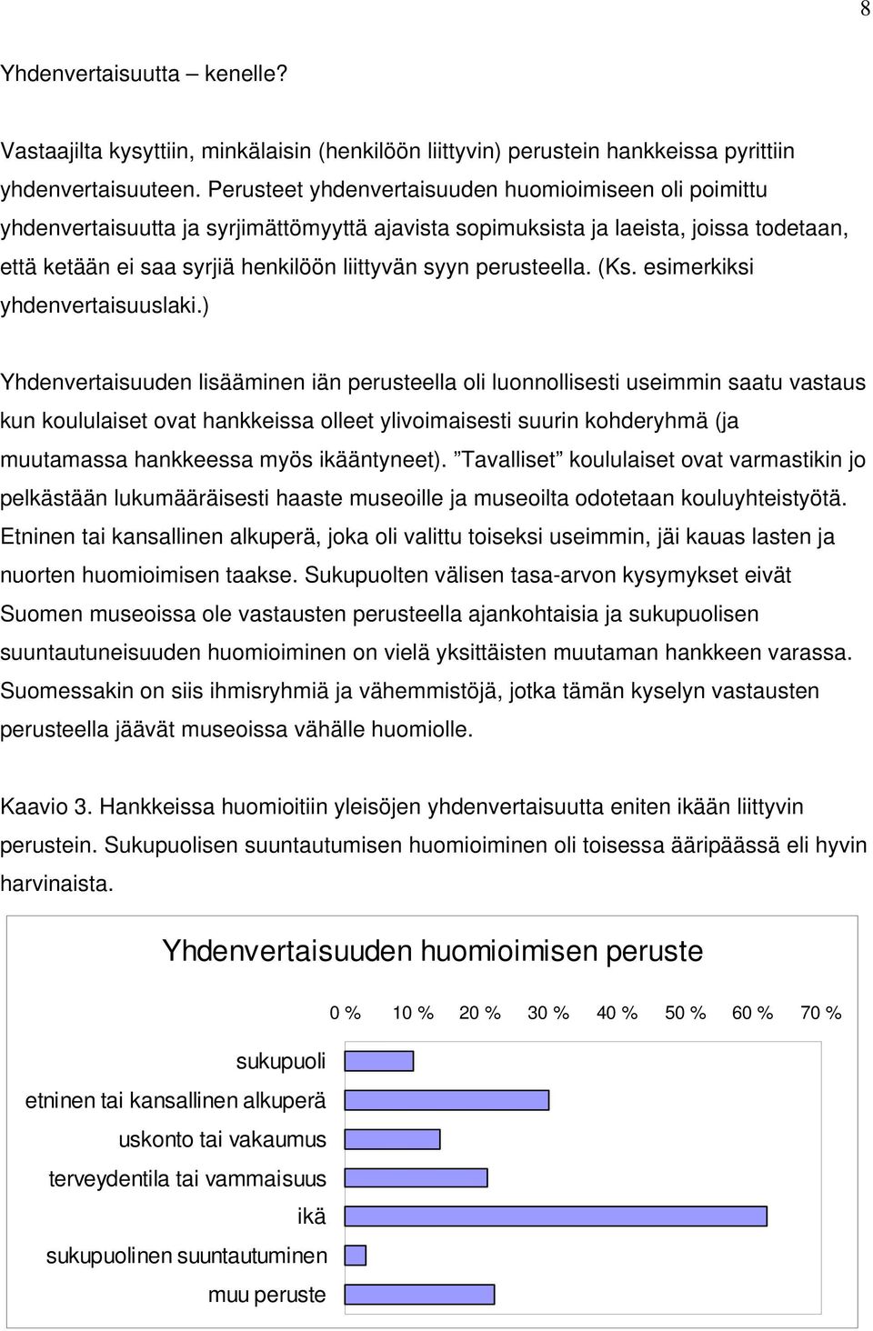 perusteella. (Ks. esimerkiksi yhdenvertaisuuslaki.