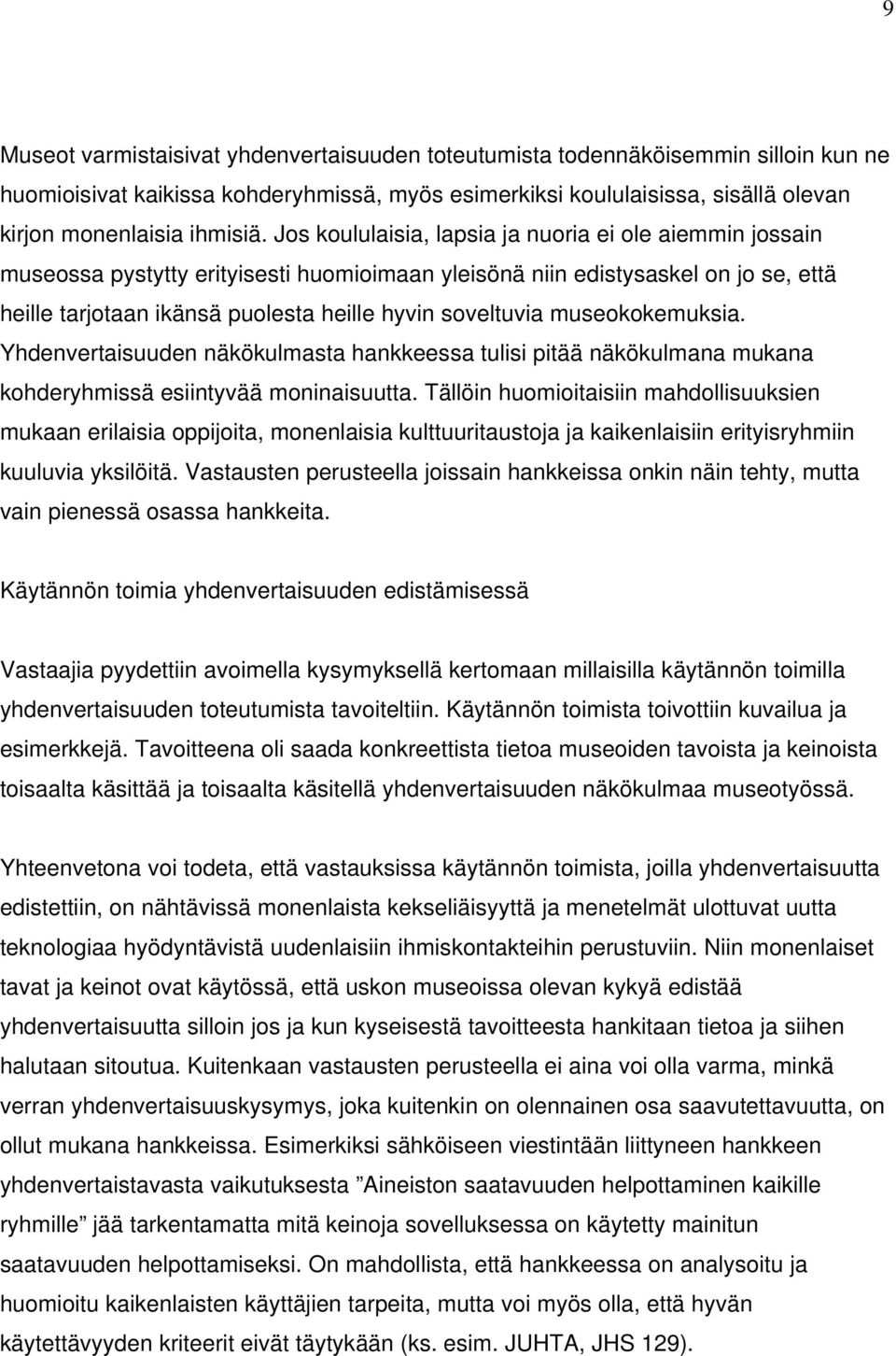 museokokemuksia. Yhdenvertaisuuden näkökulmasta hankkeessa tulisi pitää näkökulmana mukana kohderyhmissä esiintyvää moninaisuutta.