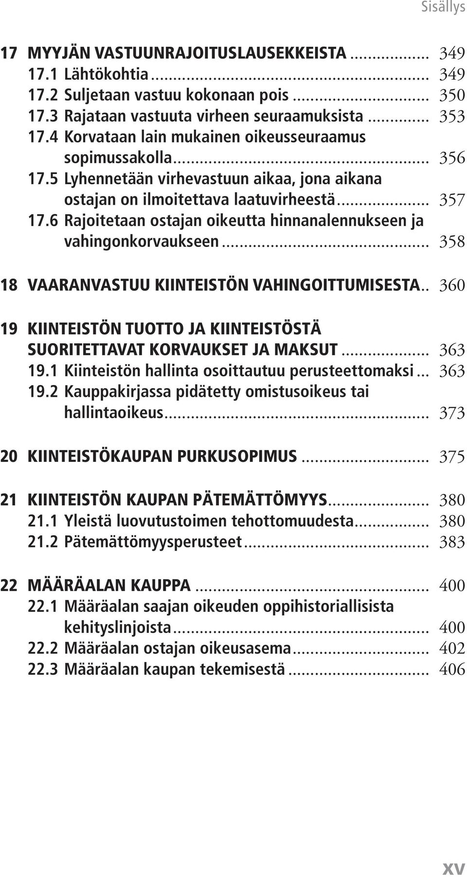 6 Rajoitetaan ostajan oikeutta hinnanalennukseen ja vahingonkorvaukseen... 358 18 VAARANVASTUU KIINTEISTÖN VAHINGOITTUMISESTA.