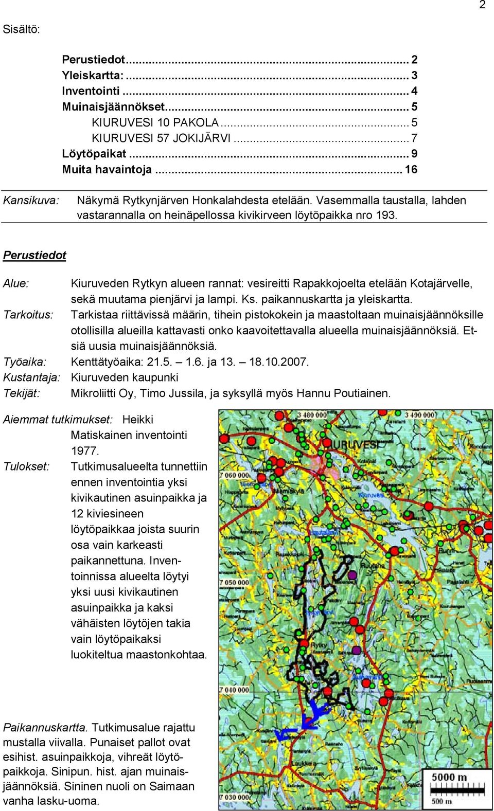 Perustiedot Alue: Kiuruveden Rytkyn alueen rannat: vesireitti Rapakkojoelta etelään Kotajärvelle, sekä muutama pienjärvi ja lampi. Ks. paikannuskartta ja yleiskartta.