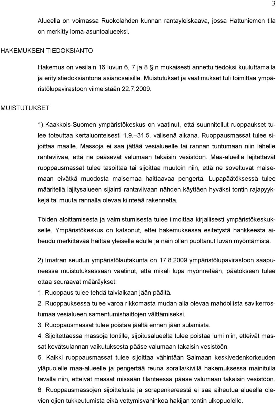 Muistutukset ja vaatimukset tuli toimittaa ympäristölupavirastoon viimeistään 22.7.2009.