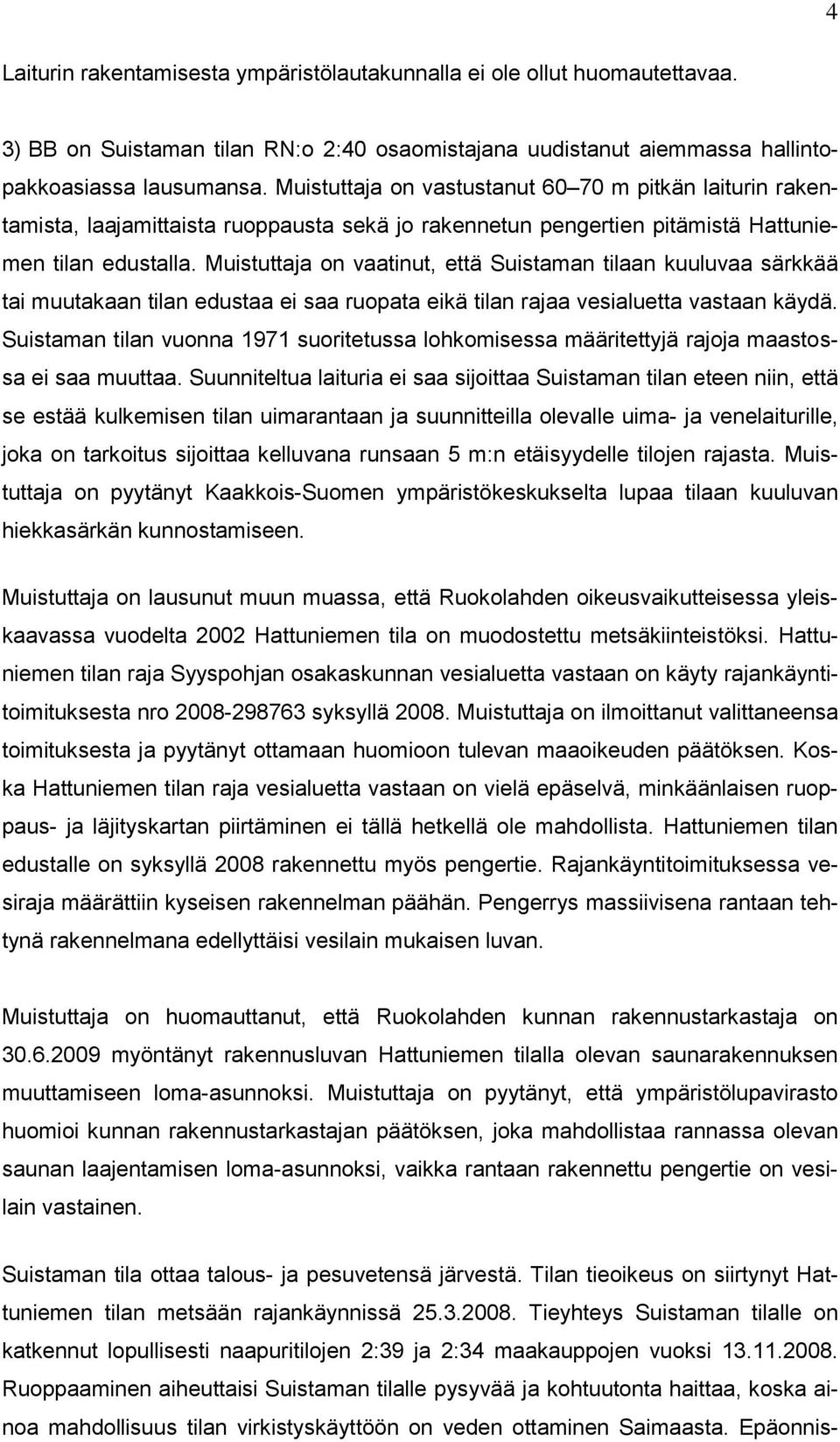 Muistuttaja on vaatinut, että Suistaman tilaan kuuluvaa särkkää tai muutakaan tilan edustaa ei saa ruopata eikä tilan rajaa vesialuetta vastaan käydä.