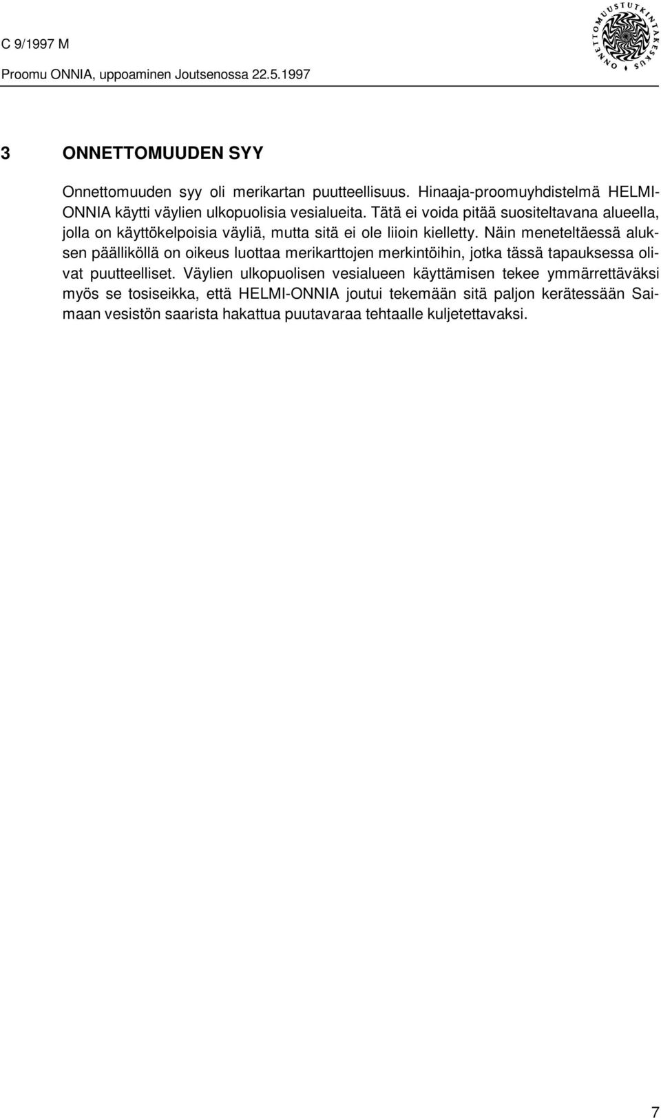 Tätä ei voida pitää suositeltavana alueella, jolla on käyttökelpoisia väyliä, mutta sitä ei ole liioin kielletty.