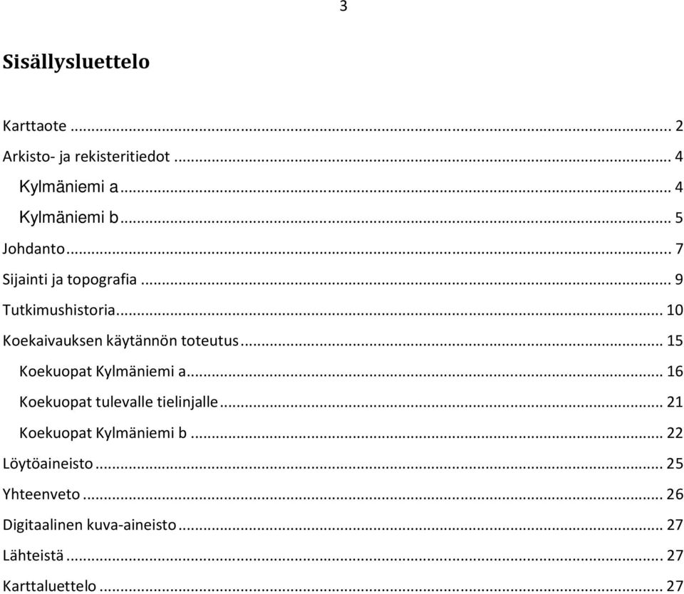 .. 15 Koekuopat Kylmäniemi a... 16 Koekuopat tulevalle tielinjalle... 21 Koekuopat Kylmäniemi b.