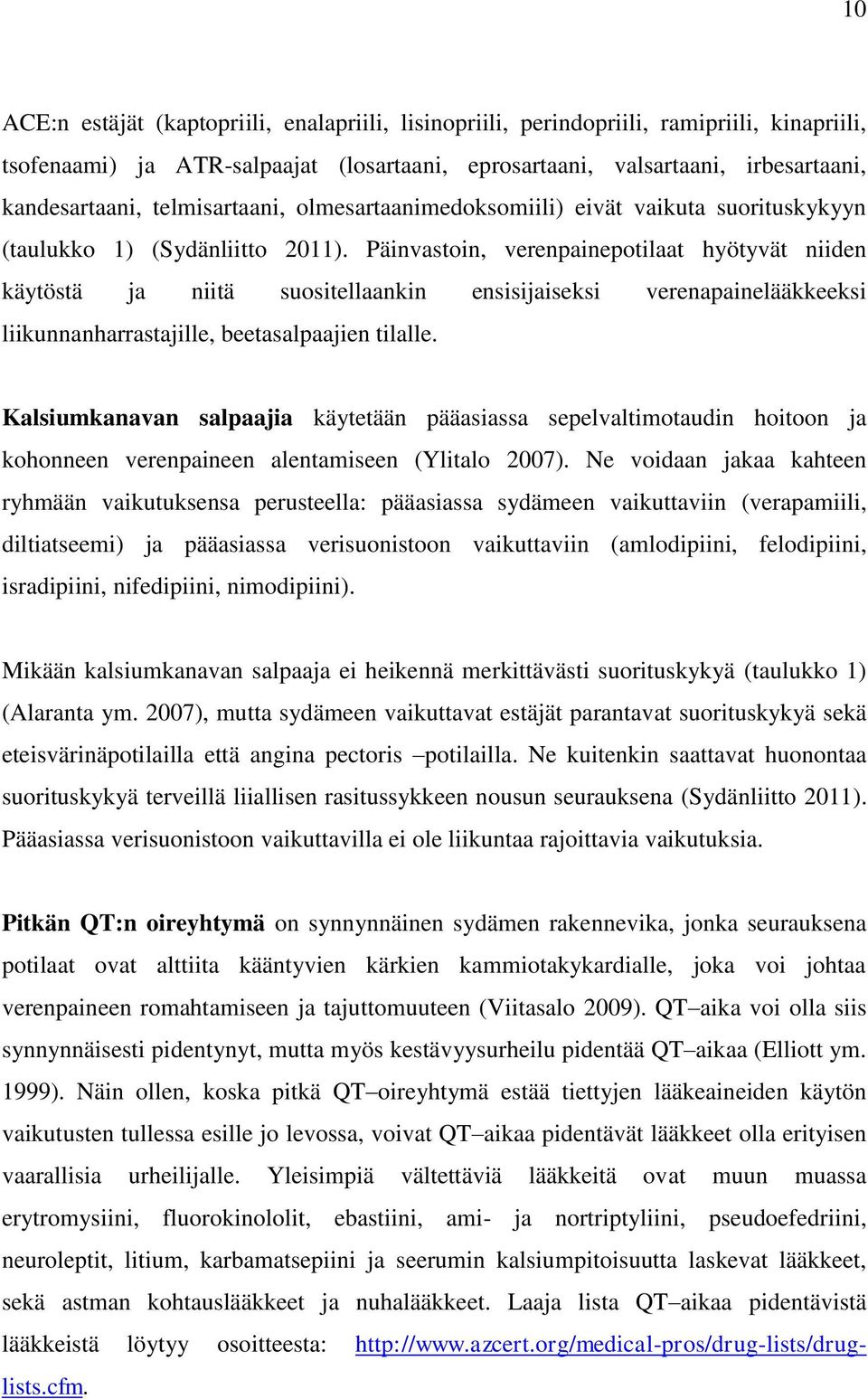 Päinvastoin, verenpainepotilaat hyötyvät niiden käytöstä ja niitä suositellaankin ensisijaiseksi verenapainelääkkeeksi liikunnanharrastajille, beetasalpaajien tilalle.