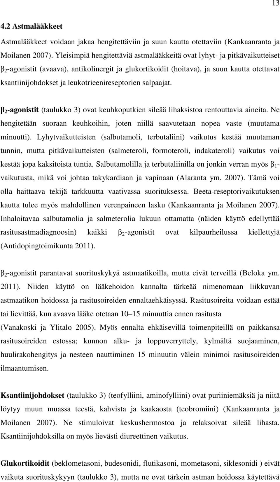 leukotrieenireseptorien salpaajat. β 2 -agonistit (taulukko 3) ovat keuhkoputkien sileää lihaksistoa rentouttavia aineita.