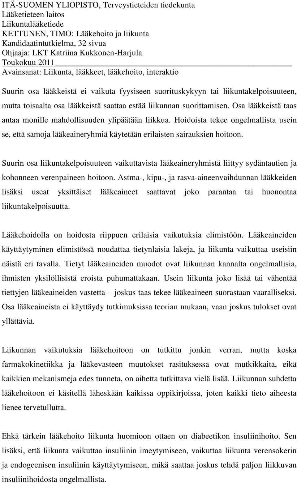 liikunnan suorittamisen. Osa lääkkeistä taas antaa monille mahdollisuuden ylipäätään liikkua.