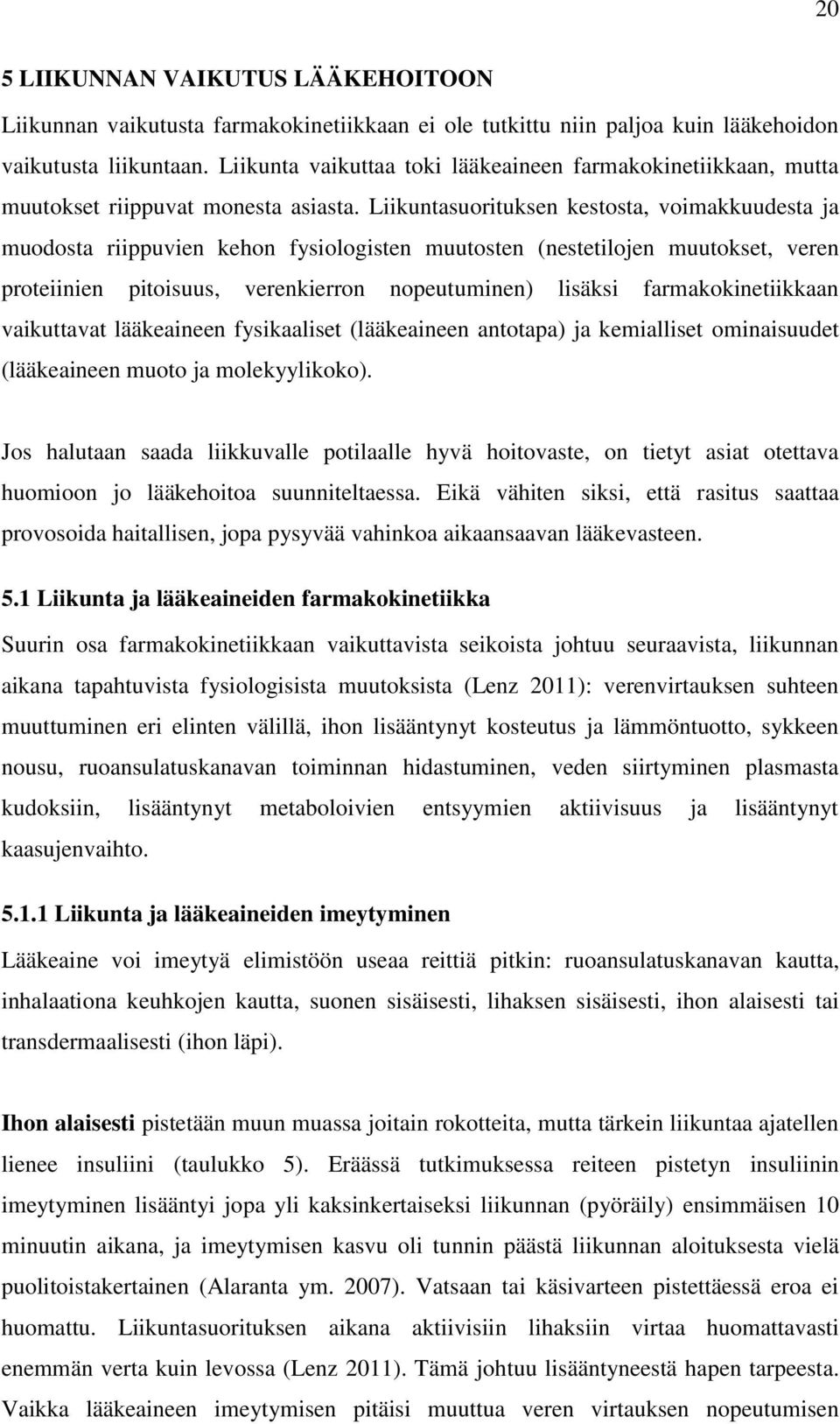 Liikuntasuorituksen kestosta, voimakkuudesta ja muodosta riippuvien kehon fysiologisten muutosten (nestetilojen muutokset, veren proteiinien pitoisuus, verenkierron nopeutuminen) lisäksi