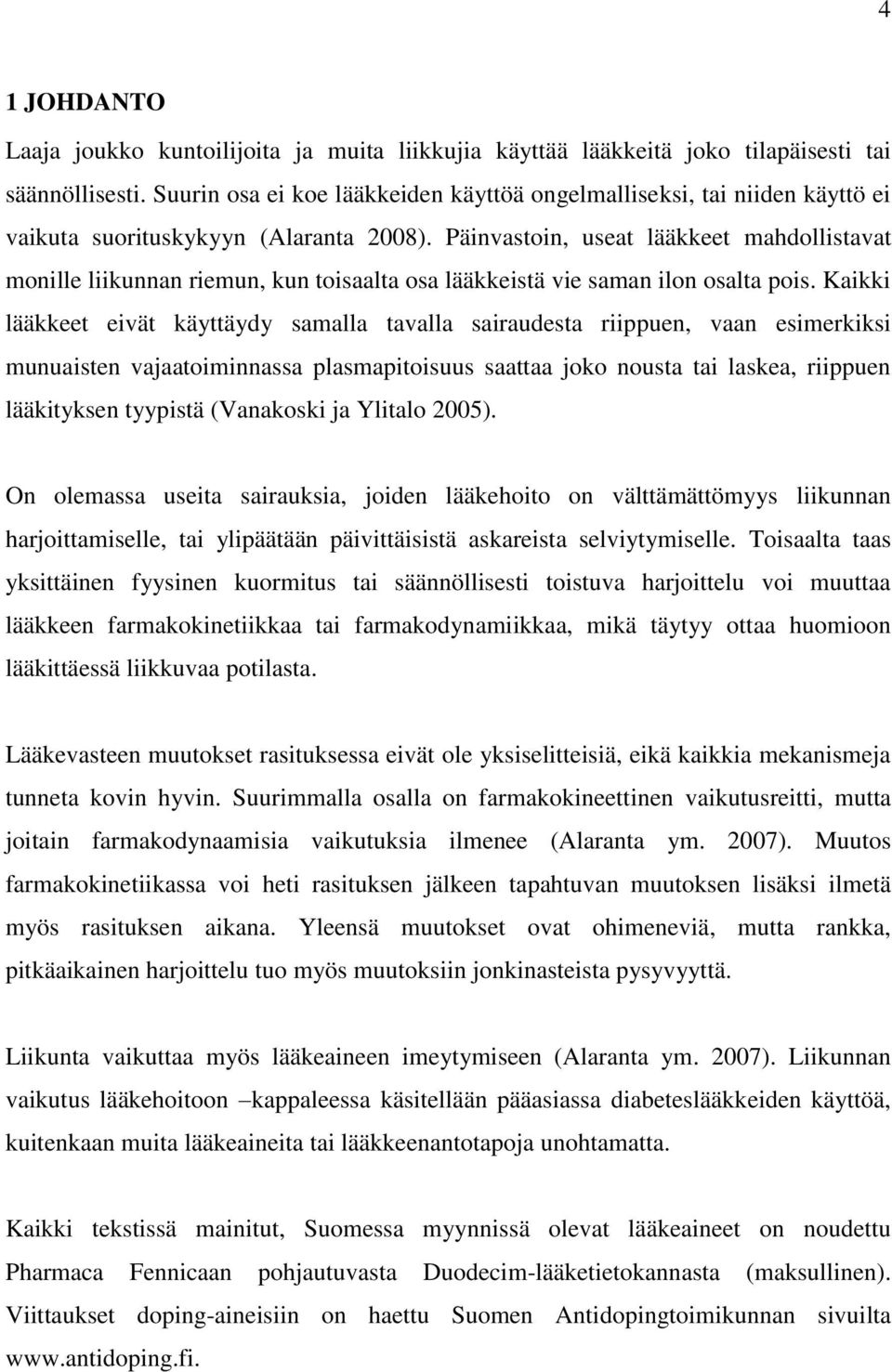 Päinvastoin, useat lääkkeet mahdollistavat monille liikunnan riemun, kun toisaalta osa lääkkeistä vie saman ilon osalta pois.