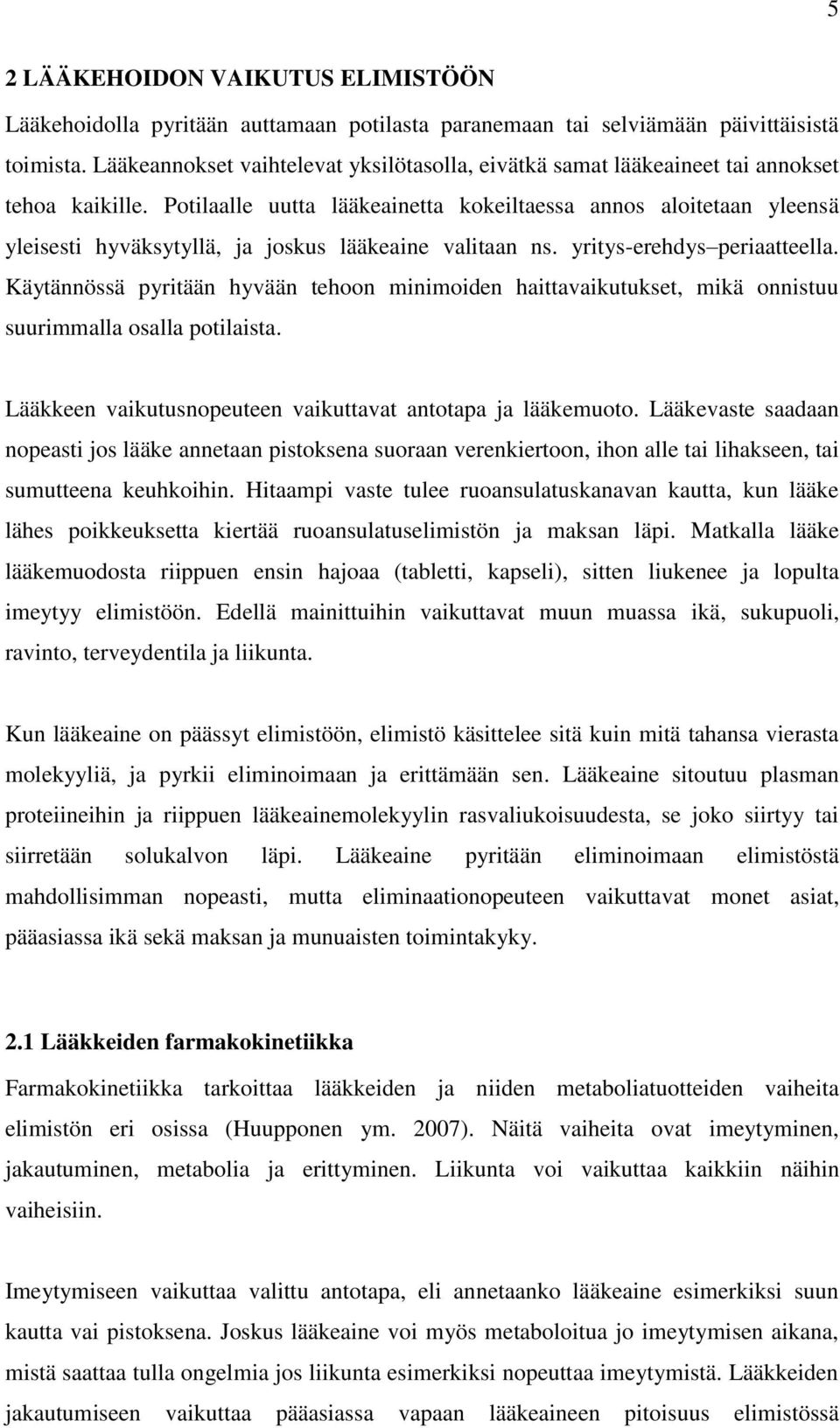 Potilaalle uutta lääkeainetta kokeiltaessa annos aloitetaan yleensä yleisesti hyväksytyllä, ja joskus lääkeaine valitaan ns. yritys-erehdys periaatteella.