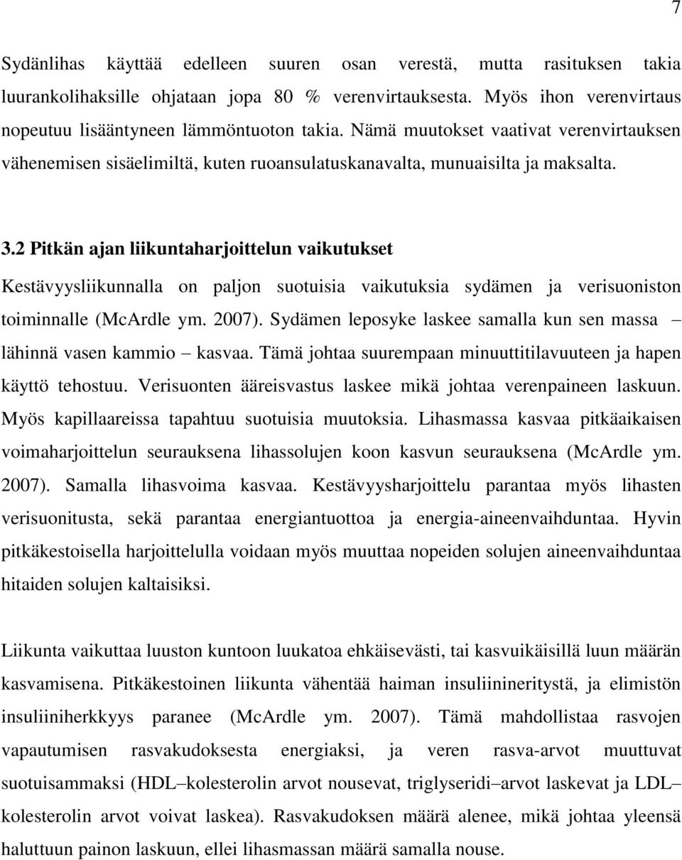 2 Pitkän ajan liikuntaharjoittelun vaikutukset Kestävyysliikunnalla on paljon suotuisia vaikutuksia sydämen ja verisuoniston toiminnalle (McArdle ym. 2007).