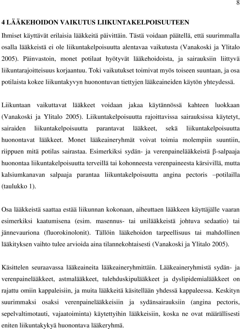 Päinvastoin, monet potilaat hyötyvät lääkehoidoista, ja sairauksiin liittyvä liikuntarajoitteisuus korjaantuu.