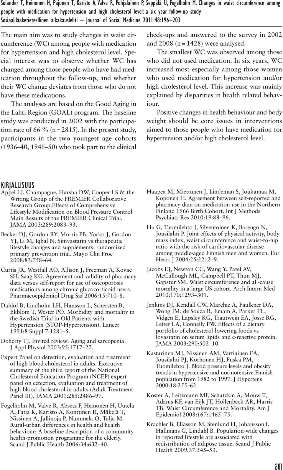 2011:48:196 203 The main aim was to study changes in waist circumference (WC) among people with medication for hypertension and high cholesterol level.