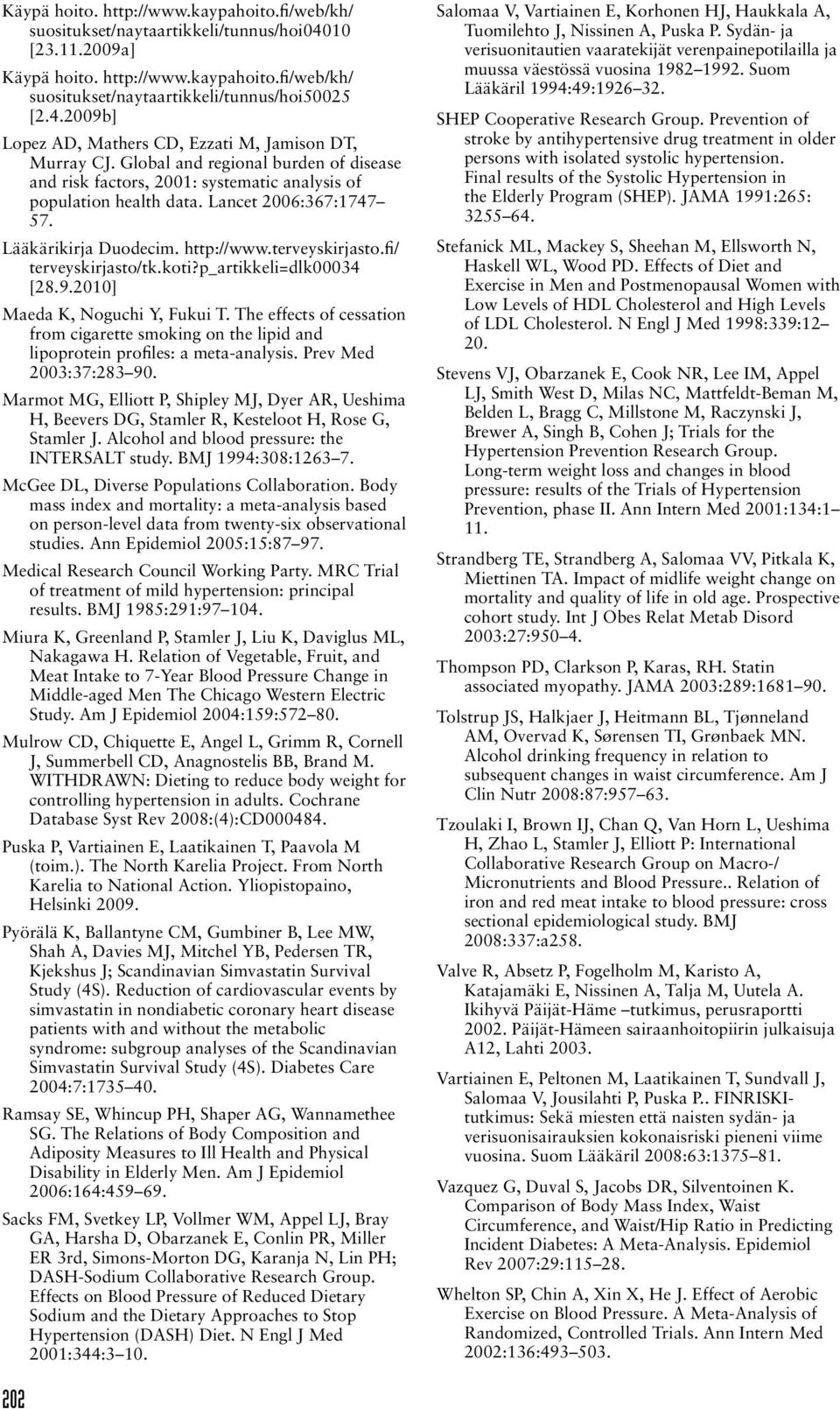 fi/ terveyskirjasto/tk.koti?p_artikkeli=dlk00034 [28.9.2010] Maeda K, Noguchi Y, Fukui T. The effects of cessation from cigarette smoking on the lipid and lipoprotein profiles: a meta-analysis.