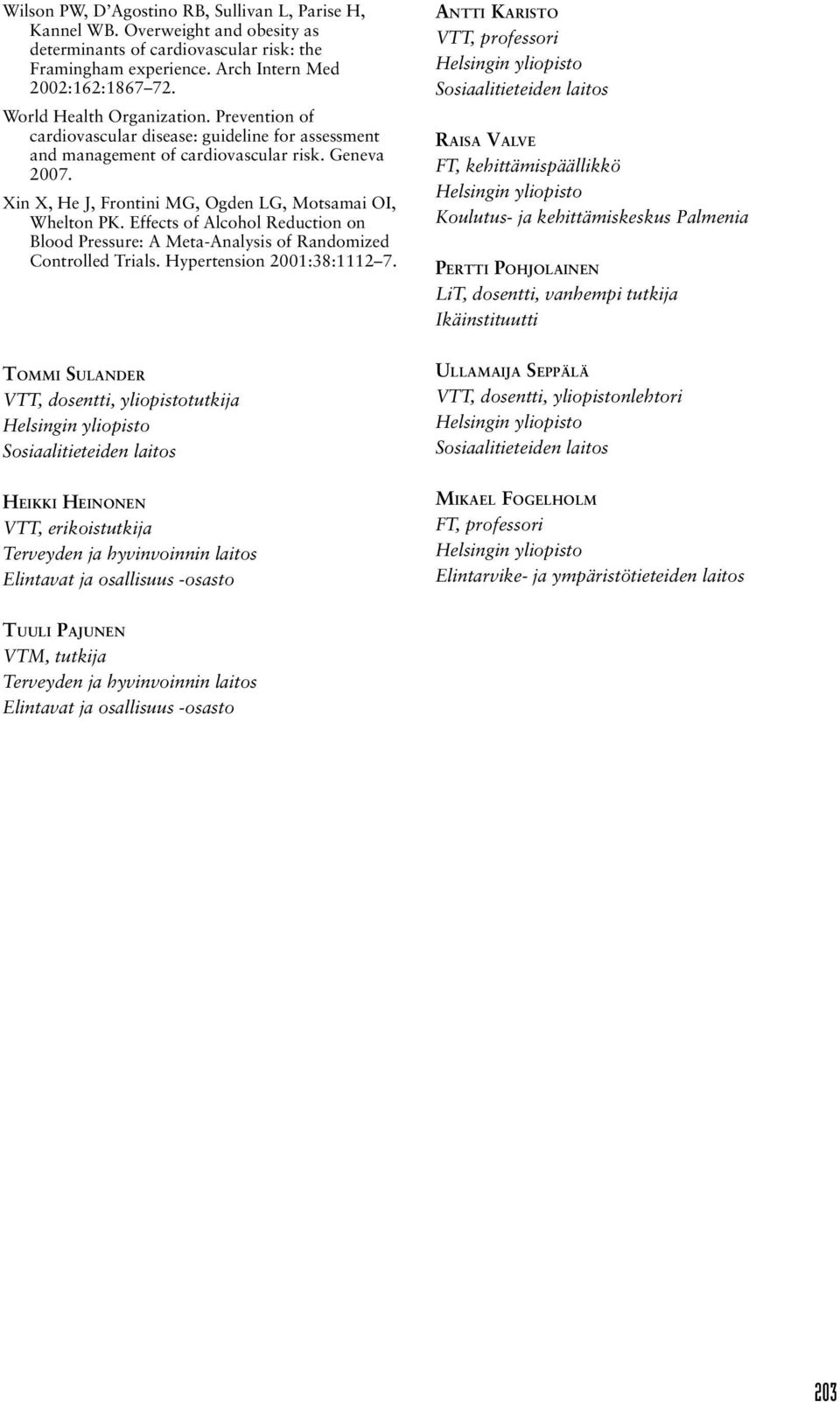 Xin X, He J, Frontini MG, Ogden LG, Motsamai OI, Whelton PK. Effects of Alcohol Reduction on Blood Pressure: A Meta-Analysis of Randomized Controlled Trials. Hypertension 2001:38:1112 7.