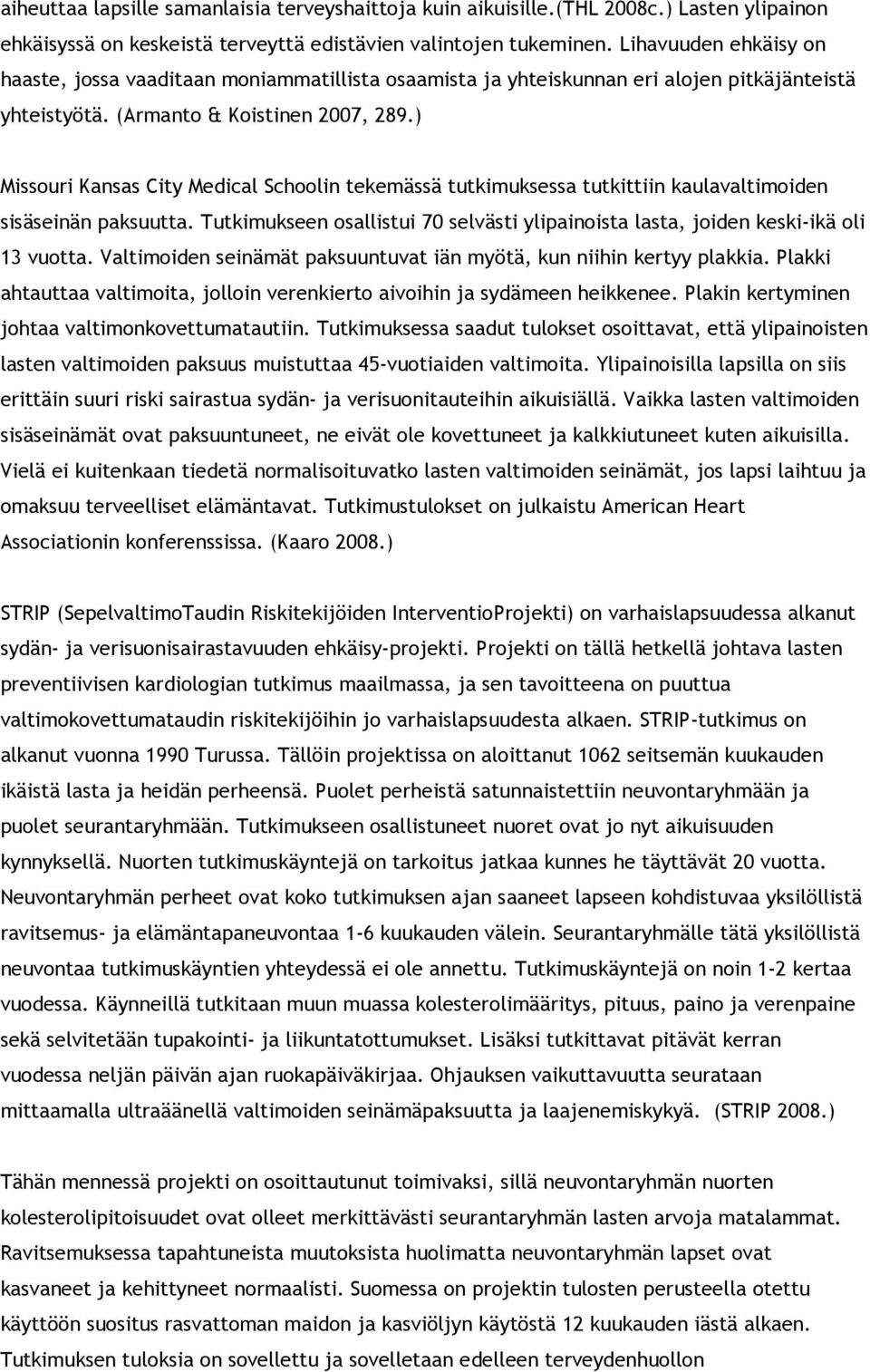 ) Missouri Kansas City Medical Schoolin tekemässä tutkimuksessa tutkittiin kaulavaltimoiden sisäseinän paksuutta.