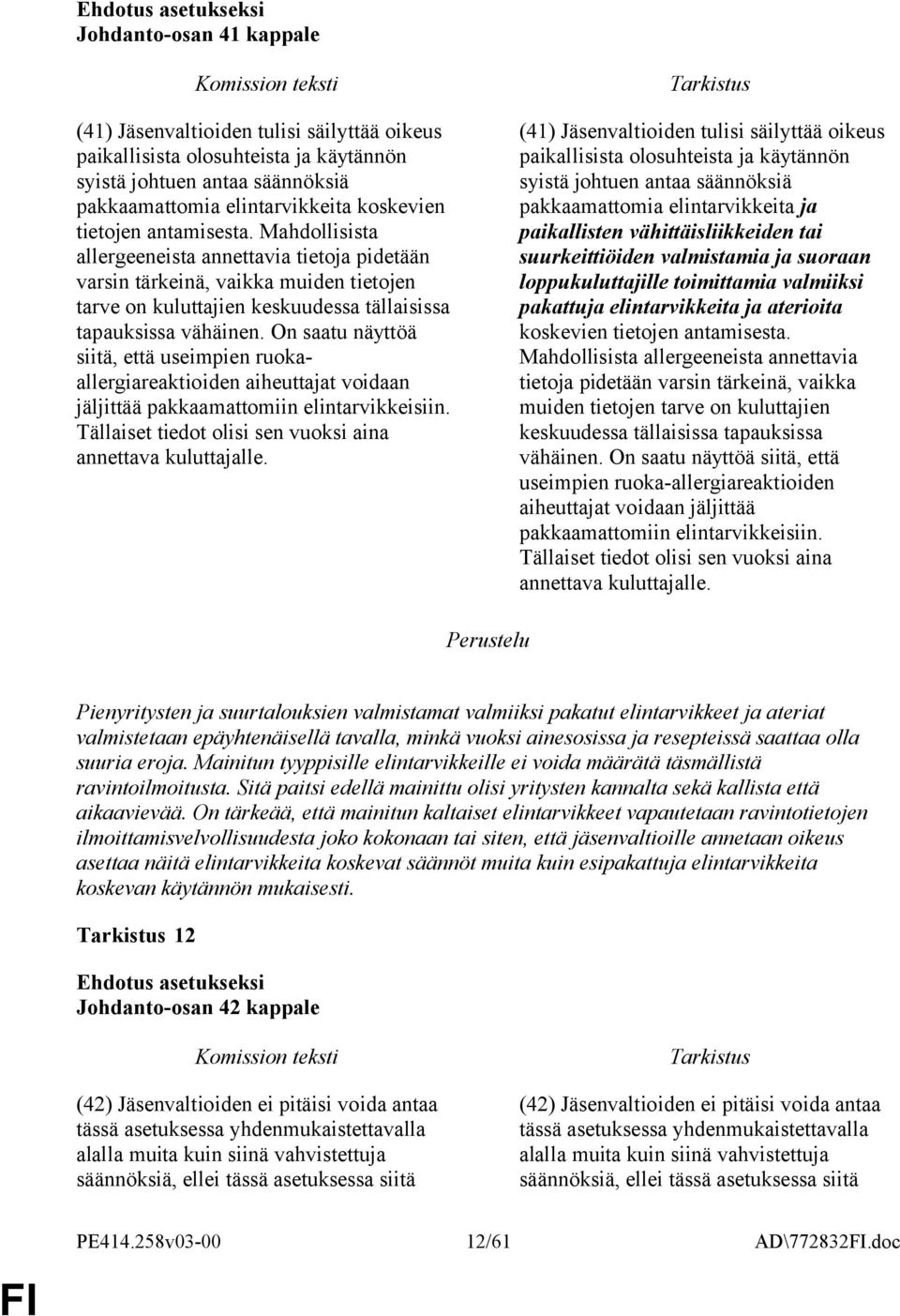 On saatu näyttöä siitä, että useimpien ruokaallergiareaktioiden aiheuttajat voidaan jäljittää pakkaamattomiin elintarvikkeisiin. Tällaiset tiedot olisi sen vuoksi aina annettava kuluttajalle.