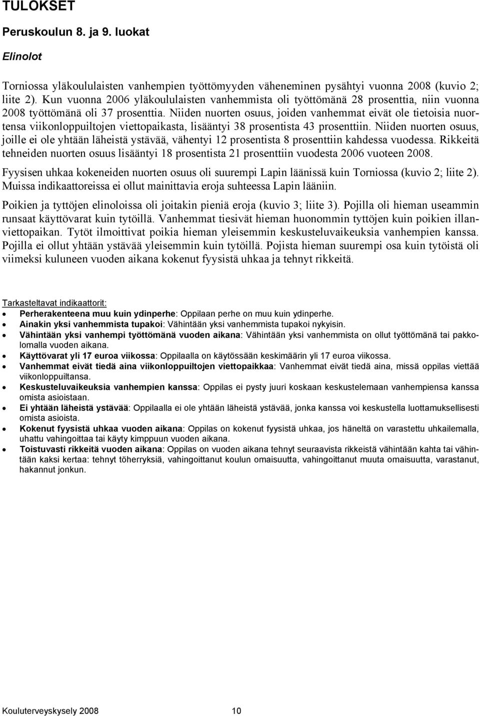 Niiden nuorten osuus, joiden vanhemmat eivät ole tietoisia nuortensa viikonloppuiltojen viettopaikasta, lisääntyi 38 prosentista 43 prosenttiin.