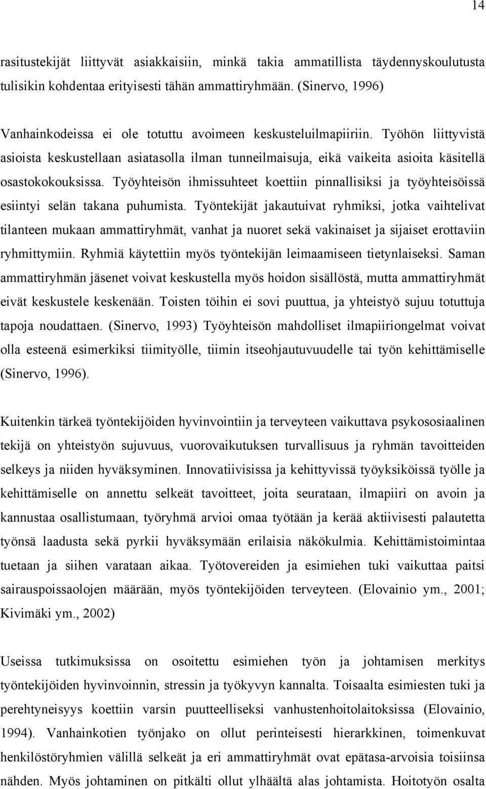 Työhön liittyvistä asioista keskustellaan asiatasolla ilman tunneilmaisuja, eikä vaikeita asioita käsitellä osastokokouksissa.