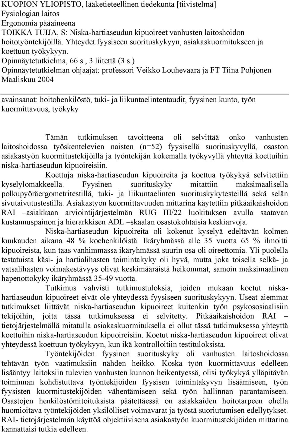 ) Opinnäytetutkielman ohjaajat: professori Veikko Louhevaara ja FT Tiina Pohjonen Maaliskuu 2004 avainsanat: hoitohenkilöstö, tuki- ja liikuntaelintentaudit, fyysinen kunto, työn kuormittavuus,